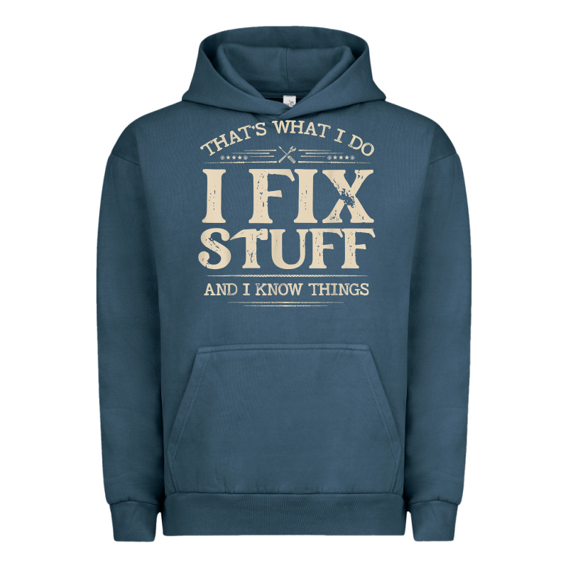 That's What I Do I Fix Stuff And I Know Things Funny Saying T Shirt Urban Hoodie by maiPhamDesign | Teevron
