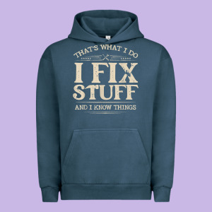 That's What I Do I Fix Stuff And I Know Things Funny Saying T Shirt Urban Hoodie Designed By Maiphamdesign