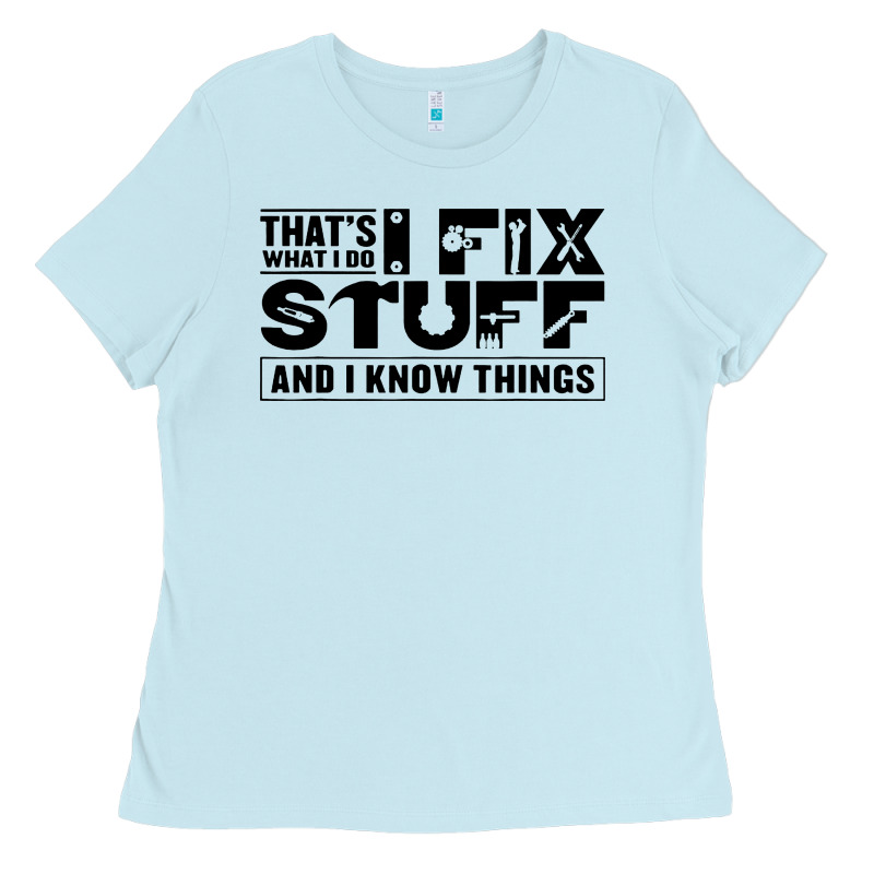 That's What I Do I Fix Stuff And I Know Things Funny Ladies Tee by maiPhamDesign | Teevron