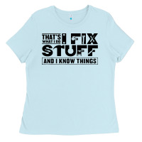 Baby Blue that's what i do i fix stuff and i know things funny Ladies Tee - maiPhamDesign