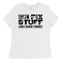 White that's what i do i fix stuff and i know things funny Ladies Tee - maiPhamDesign