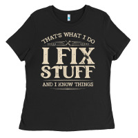 Black that's what i do i fix stuff and i know things funny saying t shirt Ladies Tee - maiPhamDesign