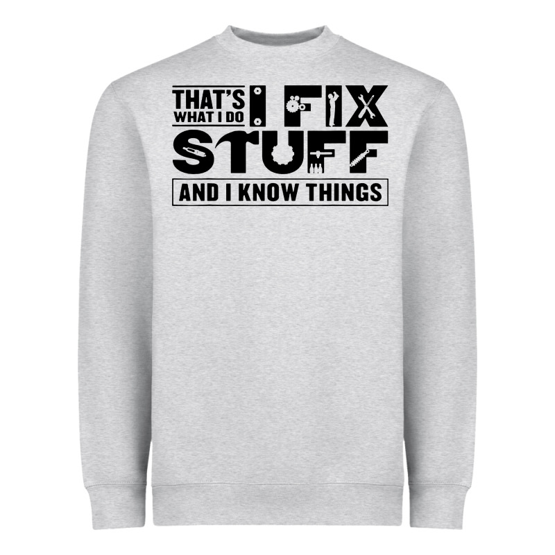 That's What I Do I Fix Stuff And I Know Things Funny Heavyweight Sweatshirt by maiPhamDesign | Teevron