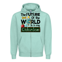 The Future Of The World Is In My Classroom Zipper Hoodie | Teevron