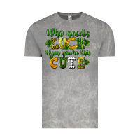 Cloud Rock Who needs luck when you're this cute St. Patrick's Vintage Tee - CowGirlArtShop