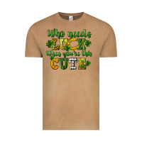 Vintage Camel Who needs luck when you're this cute St. Patrick's Vintage Tee - CowGirlArtShop