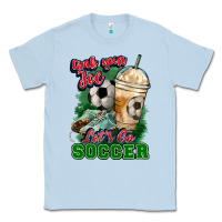 Dusty Blue Grab your joe let's go Soccer Classic Tee - HowdyJamesFarm