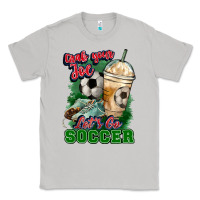 Moon Dust Grab your joe let's go Soccer Classic Tee - HowdyJamesFarm