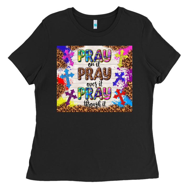 Pray On It Pray Over It Pray Through It Ladies Tee by TumblerDesignByShophia | Teevron