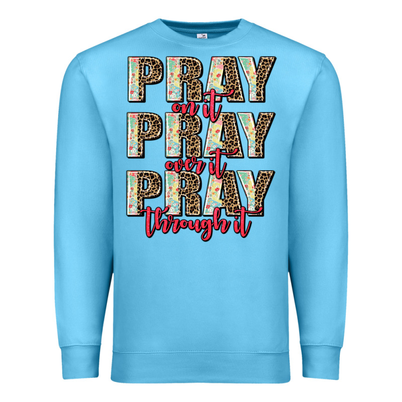 Pray On It Pray Over It Pray Through It Premium Sweatshirt by AdoDesignShop | Teevron
