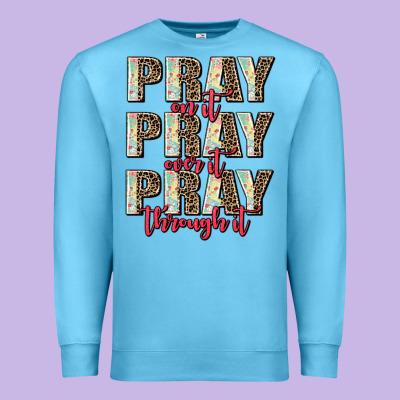 Pray On It Pray Over It Pray Through It Premium Sweatshirt Designed By Adodesignshop