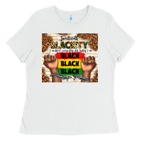 White juneteenth blackity black black black Ladies Tee - TumblerDesignByShophia