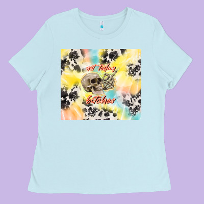 Not Today Bitches Ladies Tee Designed By Tumblerdesignbyshophia