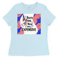 Baby Blue born free now i am expensive Ladies Tee - TumblerDesignByShophia