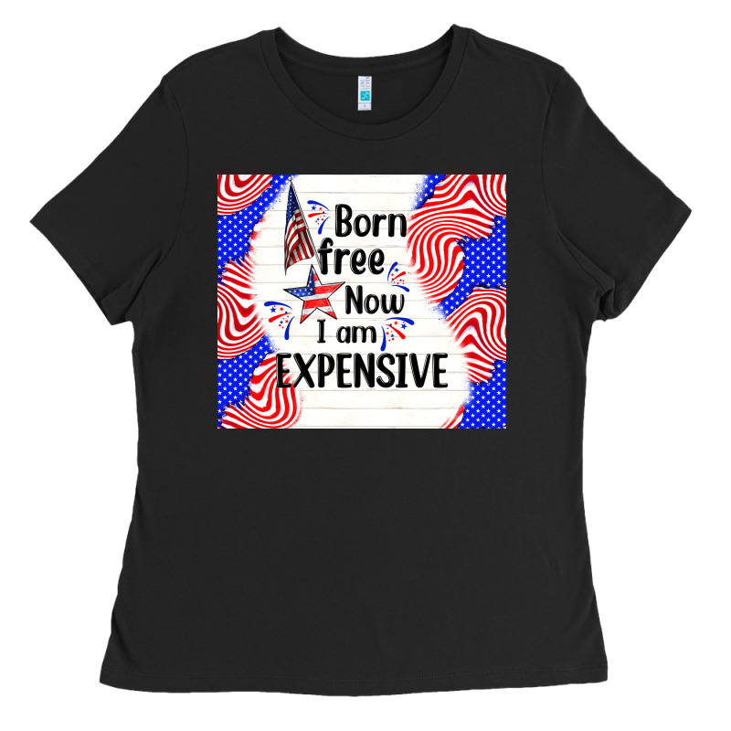 Born Free Now I Am Expensive Ladies Tee by TumblerDesignByShophia | Teevron