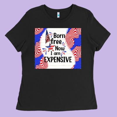 Born Free Now I Am Expensive Ladies Tee Designed By Tumblerdesignbyshophia