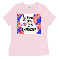 Bubblegum Pink born free now i am expensive Ladies Tee - TumblerDesignByShophia