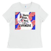 White born free now i am expensive Ladies Tee - TumblerDesignByShophia