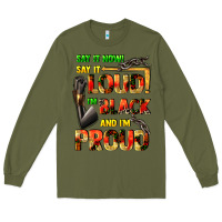 Army Green Say it now! say it loud! i'm black and i'm proud Long Sleeve Tee - FaDigitalArtStudio