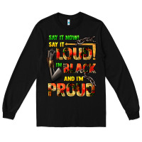 Black Say it now! say it loud! i'm black and i'm proud Long Sleeve Tee - FaDigitalArtStudio