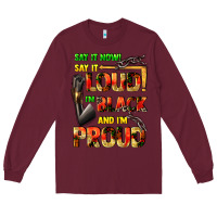 Burgundy Say it now! say it loud! i'm black and i'm proud Long Sleeve Tee - FaDigitalArtStudio