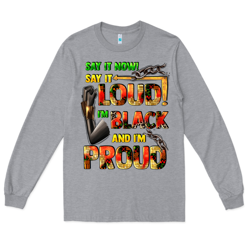 Say It Now! Say It Loud! I'm Black And I'm Proud Long Sleeve Tee by FaDigitalArtStudio | Teevron