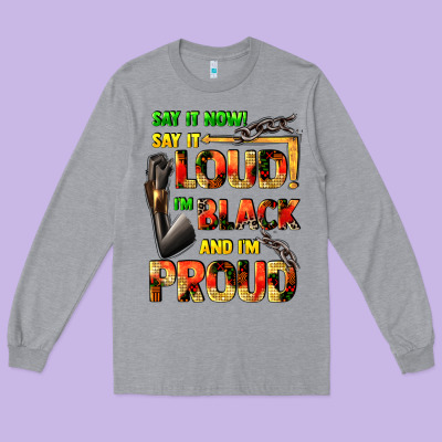 Say It Now! Say It Loud! I'm Black And I'm Proud Long Sleeve Tee Designed By Fadigitalartstudio