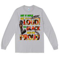 Moon Dust Say it now! say it loud! i'm black and i'm proud Long Sleeve Tee - FaDigitalArtStudio