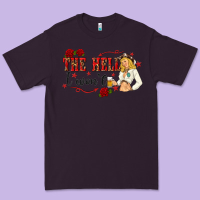 The Hell I Wont With Sassy Pinup Cowgirl Premium Tee Designed By Texasbilliewilder