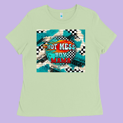 Hot Mess Boy Mama With Fire Ladies Tee Designed By Tumblerdesignbyshophia