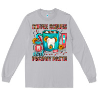 Moon Dust Coffee Scrubs And Prophy Paste Dentist Coffee Long Sleeve Tee - FaDigitalArtStudio