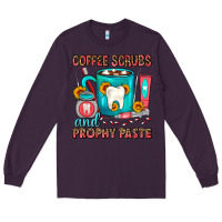 Plum Coffee Scrubs And Prophy Paste Dentist Coffee Long Sleeve Tee - FaDigitalArtStudio