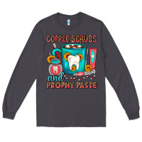 Smoke Coffee Scrubs And Prophy Paste Dentist Coffee Long Sleeve Tee - FaDigitalArtStudio