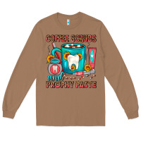 Toasted Coconut Coffee Scrubs And Prophy Paste Dentist Coffee Long Sleeve Tee - FaDigitalArtStudio