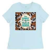 Baby Blue i'm sorry if i offended you with my common sense Ladies Tee - TumblerDesignByShophia