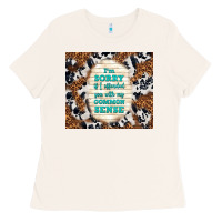 Bone i'm sorry if i offended you with my common sense Ladies Tee - TumblerDesignByShophia