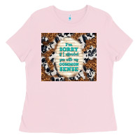 Bubblegum Pink i'm sorry if i offended you with my common sense Ladies Tee - TumblerDesignByShophia