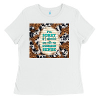 I'm Sorry If I Offended You With My Common Sense Ladies Tee | Teevron