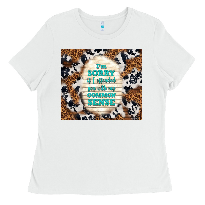 I'm Sorry If I Offended You With My Common Sense Ladies Tee by TumblerDesignByShophia | Teevron