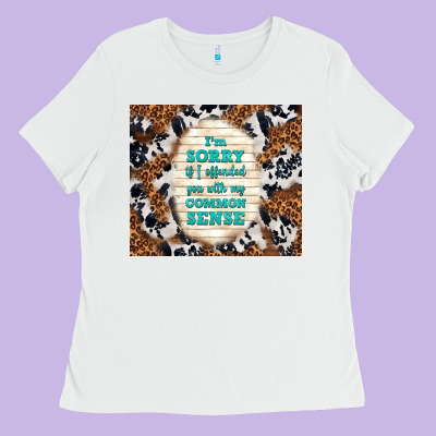 I'm Sorry If I Offended You With My Common Sense Ladies Tee Designed By Tumblerdesignbyshophia