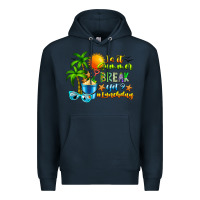 Navy Is It Summer Break Premium Hoodie - CowhideDigitalArt