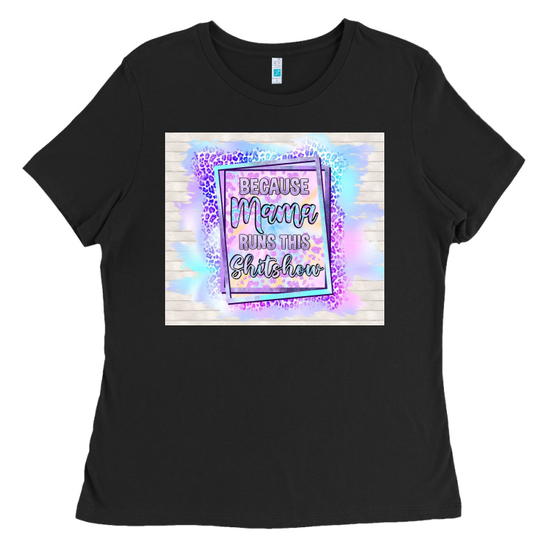 Because Mama Runs This Shitshow Ladies Tee by TumblerDesignByShophia | Teevron