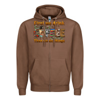 Chestnut first we drink then we do things Zipper Hoodie - BarkalooDesign