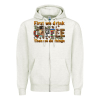 Oatmeal Heather first we drink then we do things Zipper Hoodie - BarkalooDesign