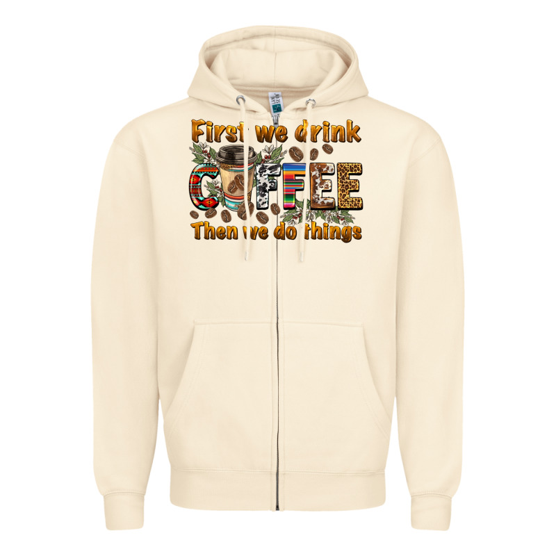 First We Drink Then We Do Things Zipper Hoodie by BarkalooDesign | Teevron