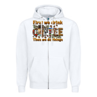 White first we drink then we do things Zipper Hoodie - BarkalooDesign