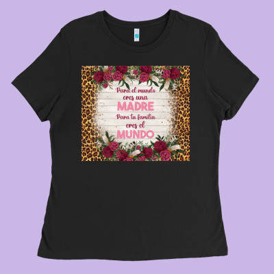 Para El Mundo Eres Una Madre Para Tu Familia Eres Ladies Tee Designed By Tumblerdesignbyshophia