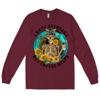 Burgundy I Hate Everyone But Coffee Helps Long Sleeve Tee - FaDigitalArtStudio
