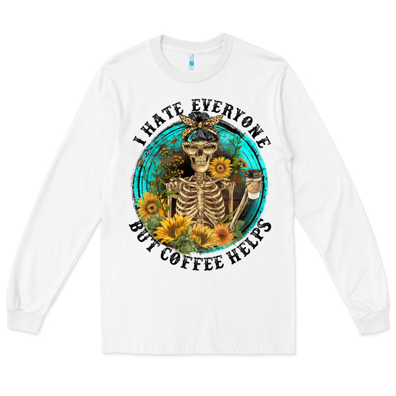 I Hate Everyone But Coffee Helps Long Sleeve Tee by FaDigitalArtStudio | Teevron