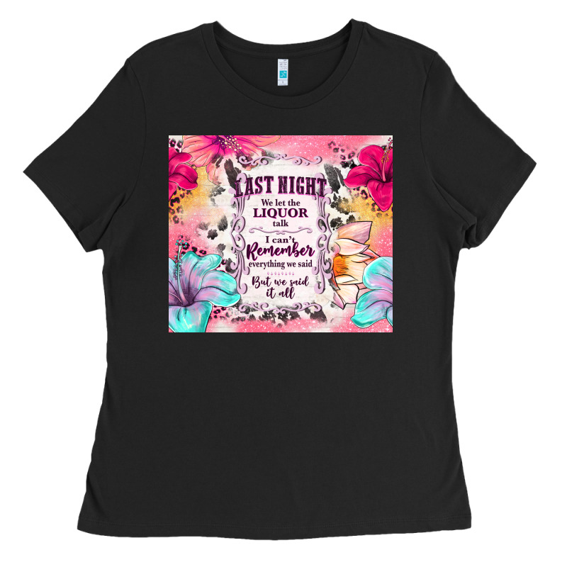 Last Night We Let The Liquor Talk Ladies Tee by TumblerDesignByShophia | Teevron